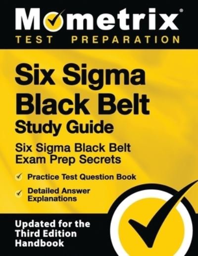 Cover for Mometrix Test Preparation · Six SIGMA Black Belt Study Guide - Six SIGMA Black Belt Exam Prep Secrets, Practice Test Question Book, Detailed Answer Explanations (Taschenbuch) (2023)