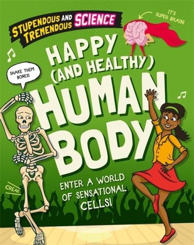 Cover for Claudia Martin · Stupendous and Tremendous Science: Happy and Healthy Human Body - Stupendous and Tremendous Science (Hardcover bog) [Illustrated edition] (2022)