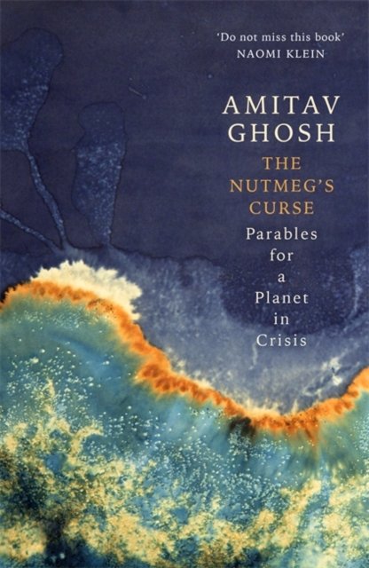 Cover for Amitav Ghosh · The Nutmeg's Curse: Parables for a Planet in Crisis (Paperback Bog) (2022)