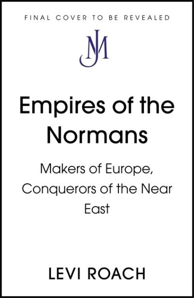 Cover for Levi Roach · Empires of the Normans: Makers of Europe, Conquerors of Asia (Inbunden Bok) (2022)