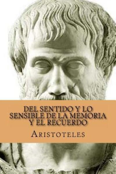 Cover for Aristoteles · Del sentido y lo Sensible de la Memoria y El Recuerdo (Paperback Bog) [Spanish edition] (2016)
