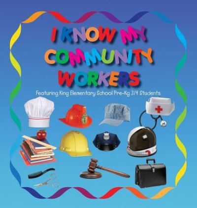 Cover for Lolo Smith · I Know My Community Workers Featuring King Elementary School Pre-Kg 3/4 Students (Hardcover Book) (2017)