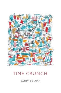 Time Crunch - Cathy Colman - Books - What Books Press - 9781532341465 - October 15, 2019