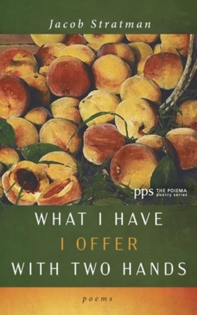 What I Have I Offer with Two Hands - Jacob Stratman - Books - Cascade Books - 9781532677465 - October 29, 2019