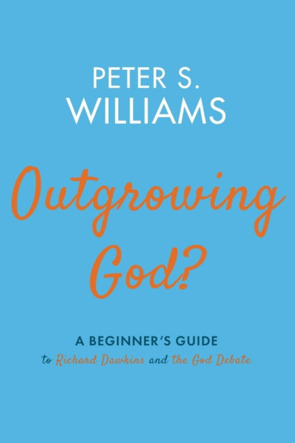 Cover for Peter S Williams · Outgrowing God?: A Beginner's Guide to Richard Dawkins and the God Debate (Pocketbok) (2020)