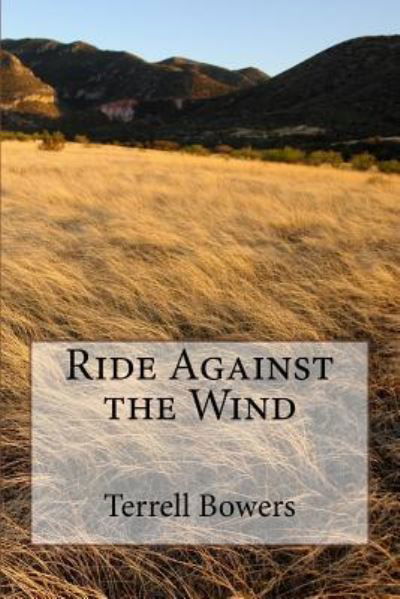 Cover for Terrell L Bowers · Ride Against the Wind (Paperback Book) (2016)