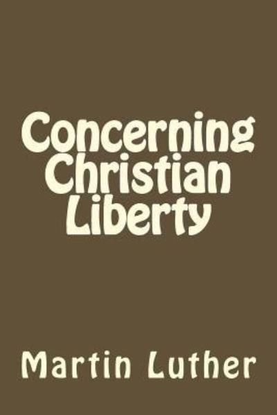 Cover for Martin Luther · Concerning Christian Liberty (Paperback Bog) (2016)