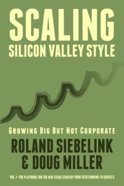 Cover for Doug Miller · Scaling Silicon Valley Style. Growing Big But not Corporate. Vol.I (Paperback Book) (2018)