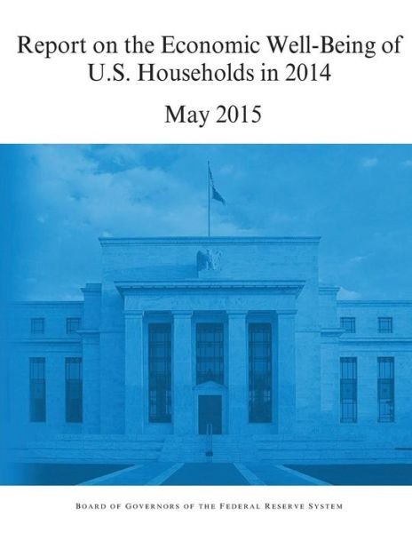 Board of Governors of the Federal Reserv · Report on the Economic Well-Being of U.S. Households in 2014 (Pocketbok) (2016)
