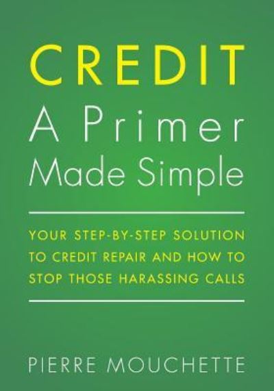 CREDIT A Primer Made Simple - Pierre Mouchette - Boeken - Createspace Independent Publishing Platf - 9781537643465 - 5 november 2016