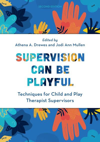 Supervision Can Be Playful: Techniques for Child and Play Therapist Supervisors -  - Books - Rowman & Littlefield - 9781538167465 - October 10, 2023