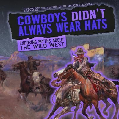 Cover for Jill Keppeler · Cowboys Didn't Always Wear Hats: Exposing Myths about the Wild West (Paperback Book) (2019)