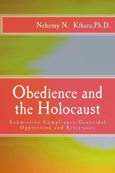 Obedience and the Holocaust - Nehemy Ndirangu Kihara Ph D - Livros - Createspace Independent Publishing Platf - 9781539524465 - 14 de outubro de 2016