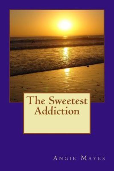 Cover for Angie D Mayes · The Sweetest Addiction (Paperback Book) (2006)