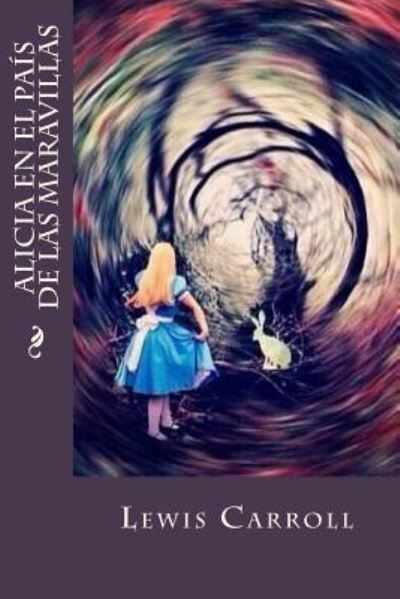 Alicia en el país de las maravillas - Lewis Carroll - Książki - Createspace Independent Publishing Platf - 9781539706465 - 24 października 2016