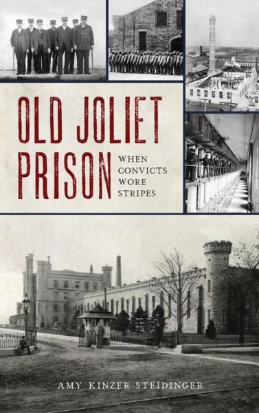 Cover for Amy Kinzer Steidinger · Old Joliet Prison (Hardcover Book) (2020)