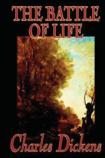 The Battle of Life - Charles Dickens - Books - Createspace Independent Publishing Platf - 9781540609465 - November 23, 2016