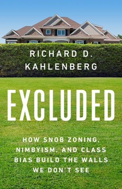 Cover for Richard D Kahlenberg · Excluded: How Snob Zoning, NIMBYism, and Class Bias Build the Walls We Don't See (Gebundenes Buch) (2023)