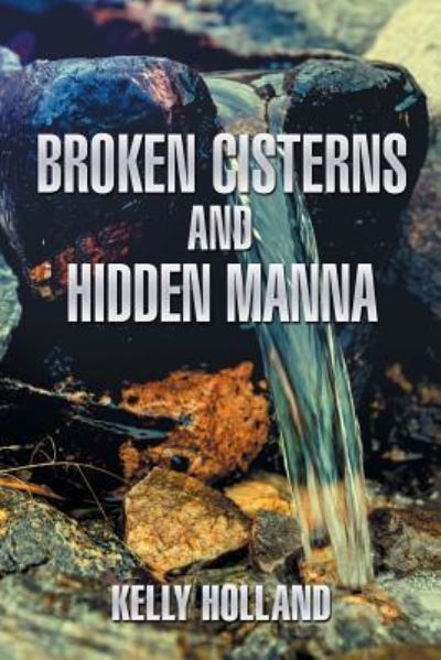 Cover for Kelly Holland · Broken Cisterns and Hidden Manna (Paperback Book) (2018)