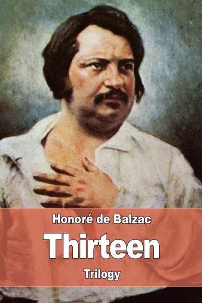 The Thirteen - Honoré de Balzac - Kirjat - Createspace Independent Publishing Platf - 9781545167465 - torstai 6. huhtikuuta 2017