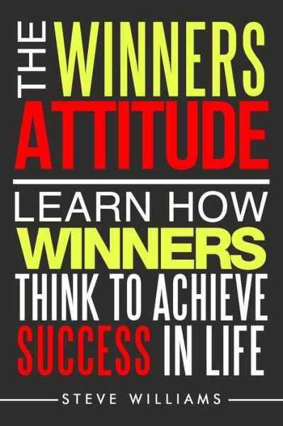 The Winners Attitude - Reader in Employment Relations Steve Williams - Books - Createspace Independent Publishing Platf - 9781545493465 - April 21, 2017