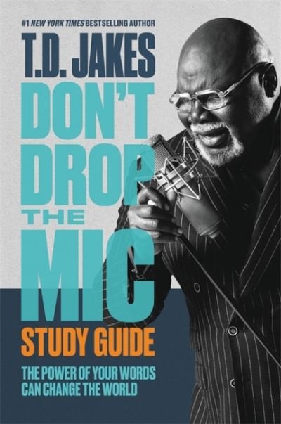 Don't Drop the Mic Study Guide: The Power of Your Words Can Change the World - T. D. Jakes - Kirjat - Time Warner Trade Publishing - 9781546029465 - torstai 8. heinäkuuta 2021