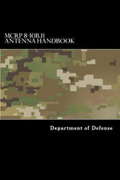 MCRP 8-10B.11 Antenna Handbook - Department of Defense - Bøger - Createspace Independent Publishing Platf - 9781548348465 - 25. juni 2017