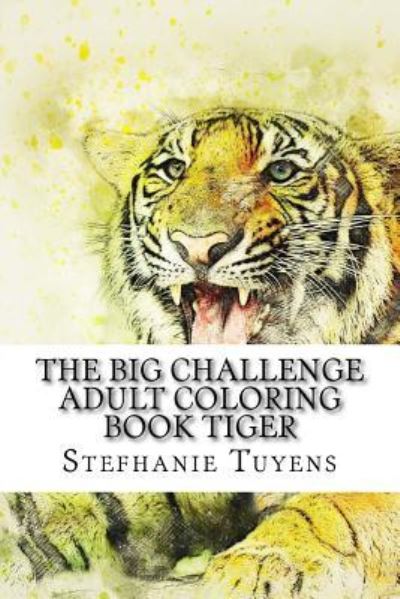 Cover for Stefhanie Tuyens · The BIG Challenge Adult Coloring Book Tiger (Paperback Book) (2017)