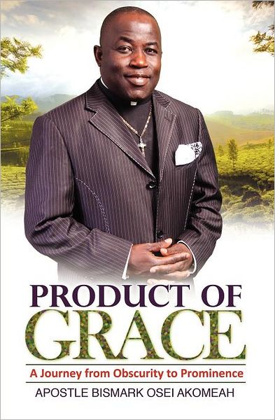 Cover for Bismark Osei Akomeah · Product of Grace: the Journey from Obscurity to Prominence (Paperback Book) (2011)