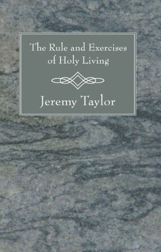 The Rule and Exercises of Holy Living: - Jeremy Taylor - Books - Wipf & Stock Pub - 9781556354465 - May 17, 2007