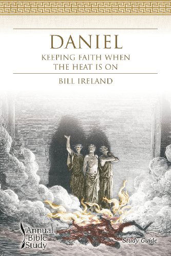 Cover for Bill Ireland · Daniel Annual Bible Study (Study Guide): Keeping Faith when the Heat is on (Pocketbok) (2012)