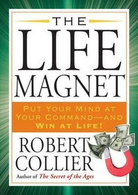 Cover for Robert Collier · The Life Magnet: Put Your Mind at Your Command --and Win at Life! (Pocketbok) (2010)