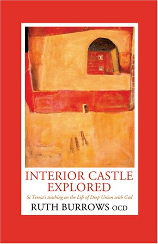 Interior Castle Explored: St. Teresa's Teaching on the Life of Deep Union with God - Ruth Burrows - Bøger - Hidden Spring - 9781587680465 - 3. september 2007