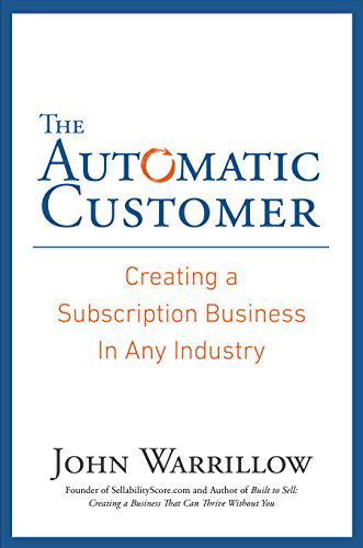 The Automatic Customer: Creating a Subscription Business in Any Industry - John Warrillow - Books - Portfolio Hardcover - 9781591847465 - February 5, 2015