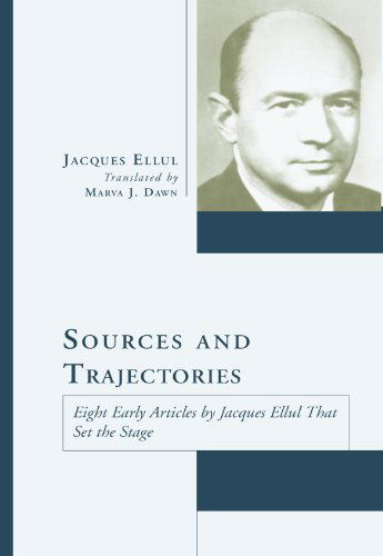 Cover for Jacques Ellul · Sources and Trajectories: Eight Early Articles by Jacques Ellul That Set the Stage (Paperback Book) (2003)