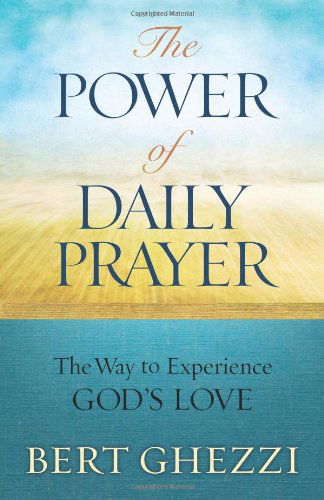 The Power of Daily Prayer: the Way to Experience God's Love - Bert Ghezzi - Książki - Word Among Us Press - 9781593252465 - 1 sierpnia 2013