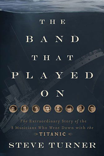 Cover for Steve Turner · The Band that Played On: The Extraordinary Story of the 8 Musicians Who Went Down with the Titanic (Pocketbok) (2012)