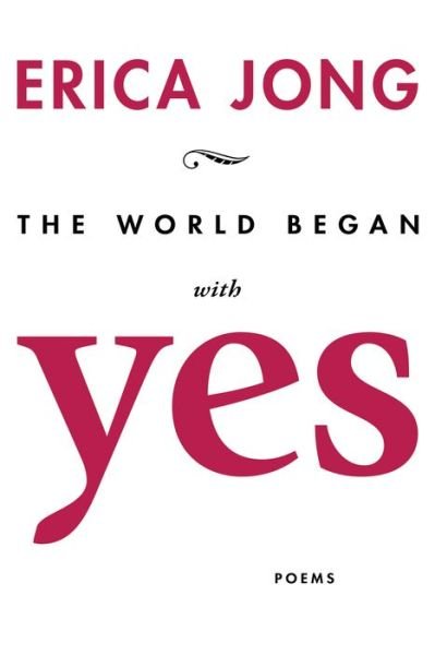 Cover for Erica Jong · The World Began With Yes (Paperback Bog) (2019)