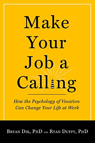 Cover for Bryan J. Dik · Make Your Job a Calling: How the Psychology of Vocation Can Change Your Life at Work (Taschenbuch) [First Edition, 1 edition] (2013)