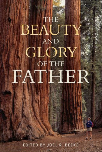 Cover for Joel R. Beeke · The Beauty and Glory of the Father (Hardcover Book) (2013)