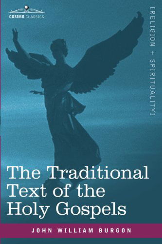 The Traditional Text of the Holy Gospels - John William Burgon - Books - Cosimo Classics - 9781602066465 - June 1, 2007