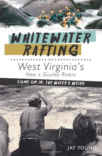 Cover for Jay Young · Whitewater Rafting on West Virginia's New &amp; Gauley Rivers: Come on In, the Water's Weird (Paperback Book) (2011)