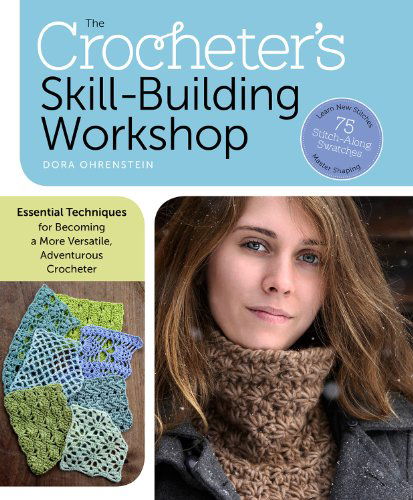 The Crocheter's Skill-Building Workshop: Essential Techniques for Becoming a More Versatile, Adventurous Crocheter - Dora Ohrenstein - Books - Workman Publishing - 9781612122465 - November 18, 2014