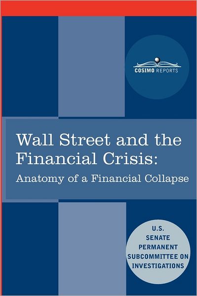 Cover for United States · Wall Street and the Financial Crisis: Anatomy of a Financial Collapse (Cosimo Reports) (Paperback Book) (2011)