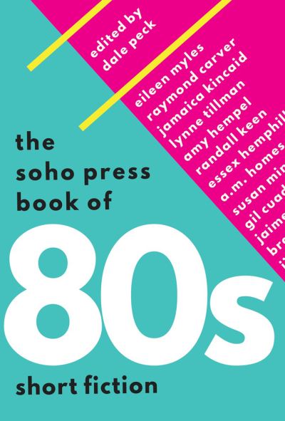 Cover for Dale Peck · The Soho Press book of 80s short fiction (Book) (2016)