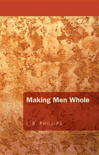 Cover for J. B. Phillips · Making men Whole: (Paperback Book) (2012)