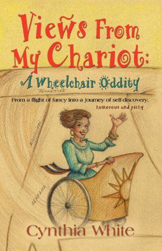 Cover for Cynthia White · Views from My Chariot: a Wheelchair Oddity (Paperback Book) (2012)