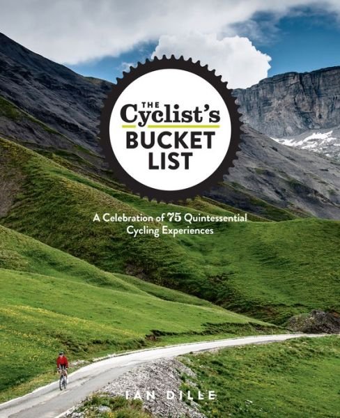Cover for Ian Dille · The Cyclist's Bucket List: A Celebration of 75 Quintessential Cycling Experiences (Hardcover Book) (2015)