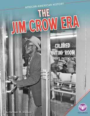 The Jim Crow Era (African-american History) - Kathleen M. Muldoon - Książki - Core Library - 9781624031465 - 1 sierpnia 2014