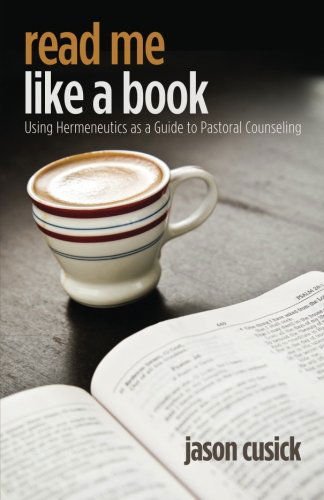 Read Me Like a Book: Using Hermeneutics As a Guide to Pastoral Counseling - Jason Cusick - Books - Wipf & Stock - 9781625641465 - June 5, 2014
